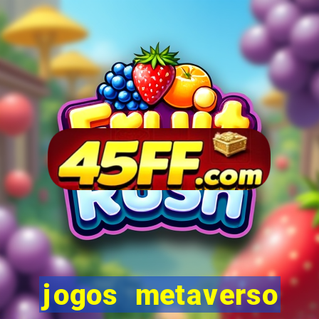 jogos metaverso para ganhar dinheiro